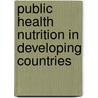 Public Health Nutrition In Developing Countries door S. Vir