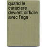 Quand Le Caractere Devient Difficile Avec L'Age by Claudine Badey-Rodriguez