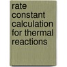 Rate Constant Calculation For Thermal Reactions by Herbert Dacosta