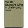 Real Life: Abundant Living In Challenging Times door Jill Cohen