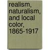Realism, Naturalism, and Local Color, 1865-1917 by Richard Layman