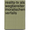Reality-tv Als Wegbereiter Moralischen Verfalls by Klaus Hofmann