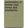 Reclamation Of Former Coal Mines And Steelworks by J.P. Palmer
