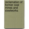 Reclamation Of Former Coal Mines And Steelworks door J.P. Palmer