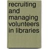 Recruiting And Managing Volunteers In Libraries door Charleszine Nelson