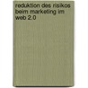 Reduktion Des Risikos Beim Marketing Im Web 2.0 door Tobias Buchberger