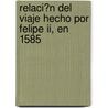 Relaci?n Del Viaje Hecho Por Felipe Ii, En 1585 door Henrique Cock