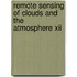 Remote Sensing Of Clouds And The Atmosphere Xii