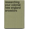 Researching Your Colonial New England Ancestors door Patricia Law Hatcher