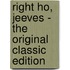 Right Ho, Jeeves - The Original Classic Edition