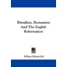 Ritualism, Romanism and the English Reformation by B.D. William Edward Jelf