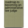 Roadmap to Becoming an Administrative Law Judge door Elizabeth Juge