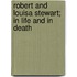 Robert And Louisa Stewart; In Life And In Death