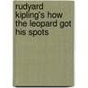 Rudyard Kipling's How The Leopard Got His Spots door Rudyard Kilpling