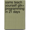 Sams Teach Yourself Gtk+ Programming In 21 Days door Donna S. Martin