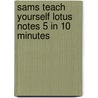 Sams Teach Yourself Lotus Notes 5 In 10 Minutes by Dorothy Burke