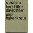 Schalom Herr Hitler - Davidstern und Hakenkreuz