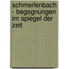 Schmerlenbach - Begegnungen im Spiegel der Zeit door Christl Fuchs