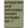 Schweißen Und Schneiden Wissen Kompakt Teil 1: door Klaus-Rainer Schulze