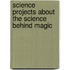 Science Projects about the Science Behind Magic