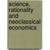 Science, Rationality And Neoclassical Economics door L.D. Keita