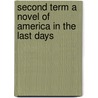 Second Term A Novel Of America In The Last Days by John Price