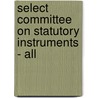 Select Committee on Statutory Instruments - All door Great Britain. Parliament. House of Commons. Select Committee on Statutory Instruments