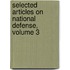 Selected Articles On National Defense, Volume 3