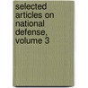 Selected Articles On National Defense, Volume 3 by Julia Emily Johnsen
