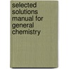 Selected Solutions Manual For General Chemistry door Ralph H. Petrucci