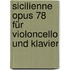Sicilienne Opus 78 für Violoncello und Klavier