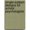 Single-Subject Designs For School Psychologists by Christopher H. Skinner