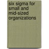 Six Sigma for Small and Mid-Sized Organizations by Terence Burton