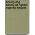 Smiling Dog Bakery All Natural Dogtreat Recipes