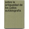 Sobre la Antiguedad de los Judios Autobiografia door Flavio Josefo