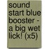 Sound Start Blue Booster - A Big Wet Lick! (X5)
