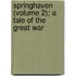 Springhaven (Volume 2); A Tale Of The Great War