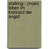 Stalking - (M)ein Leben im Kreislauf der Angst! door Ingrid Pfeifer