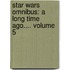 Star Wars Omnibus: A Long Time Ago.... Volume 5