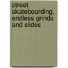 Street Skateboarding, Endless Grinds And Slides door Evan Goodfellow