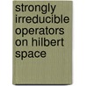 Strongly Irreducible Operators On Hilbert Space door Cun Lan Jiang