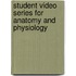 Student Video Series For Anatomy And Physiology