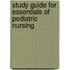 Study Guide For Essentials Of Pediatric Nursing