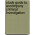 Study Guide to Accompany Criminal Investigation