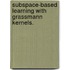 Subspace-Based Learning With Grassmann Kernels.