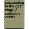 Succeeding In The Gpst Stage 3 Selection Centre door Chirag Metha