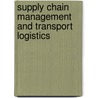 Supply Chain Management And Transport Logistics by John J. Liu