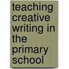 Teaching Creative Writing In The Primary School door Robyn Cox