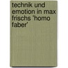 Technik Und Emotion In Max Frischs 'Homo Faber' by Imke Duis
