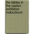 The Bibles In The Caxton Exhibition Mdccclxxvii
